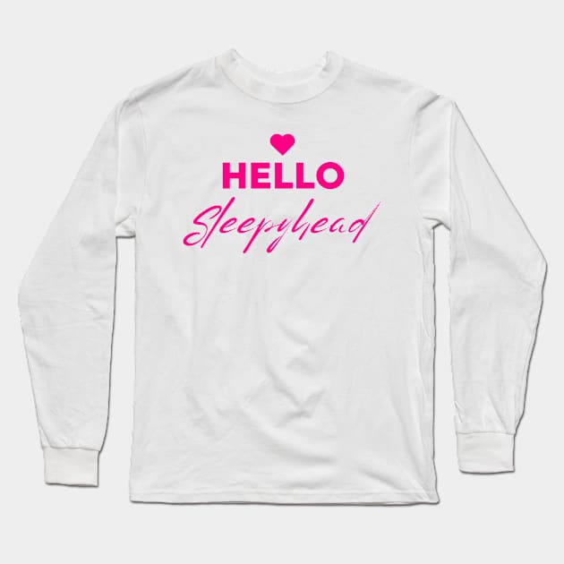 Hello Sleepyhead - Couples Sleeping T Shirt Pink Text Long Sleeve T-Shirt by SYDL